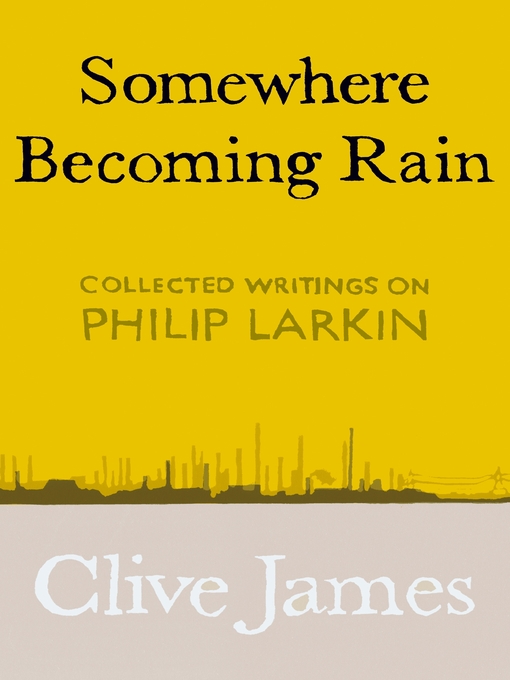 Title details for Somewhere Becoming Rain by Clive James - Available